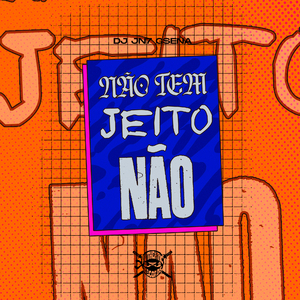 Não Tem Jeito Não