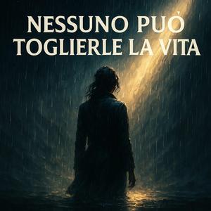 Nessuno puo toglierle la vita