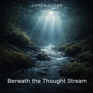 Beneath the Thought Stream