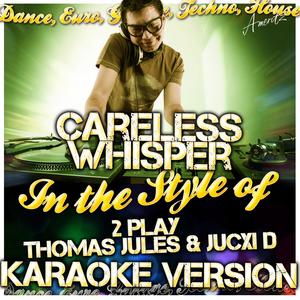 Careless Whisper (In the Style of 2 Play Thomas Jules & Jucxi D) [Karaoke Version]