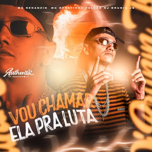 Vou Chamar Ela pra Luta (feat. MC Renanzin)