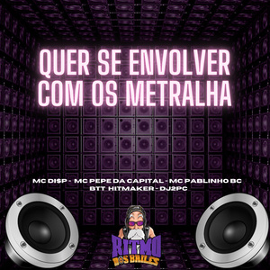 Quer Se Envolver Com os Metralha
