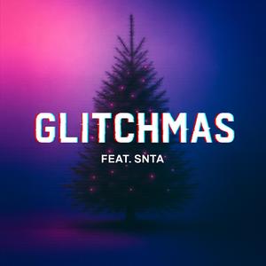 Glitchmas (feat. SNTA)