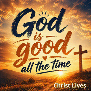 God Is Good All The Time