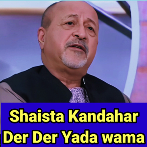 Shaista Kandahar Der Der Yada Wama