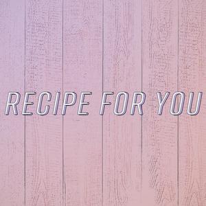 Recipe for You
