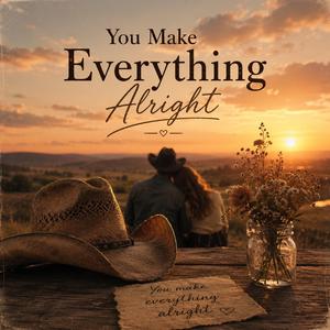You Make Everything Alright