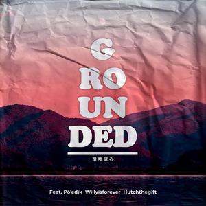 Grounded (feat. Poedik, WillyIsForever & HutchTheGift)