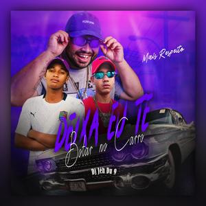 DEIXA EU TE BOTAR NO CARRO