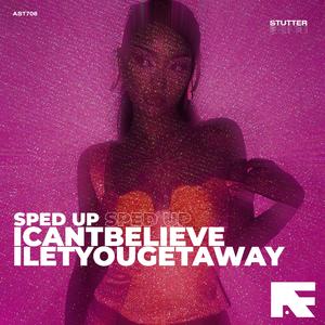 Icantbelieveiletyougetaway (Stutter Techno Sped Up)