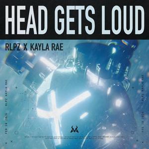 HEAD GETS LOUD