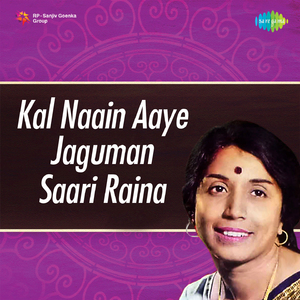 Kal Naain Aaye Jaguman Saari Raina