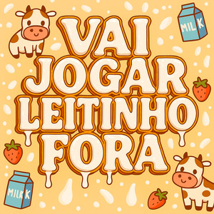 VAI JOGAR LEITINHO FORA