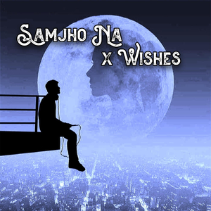 Samjho Na X Wishes