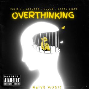 Overthinking (feat. Luwop, Acgudda, Mack Roman & Astro Libre)