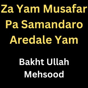 Za Yam Musafar Pa Samandaro Aredale Yam