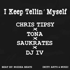 I Keep Tellin' Myself (feat. Tona, Saukrates & DJ IV)