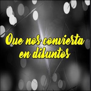 Que nos convierta en difuntos