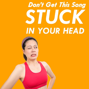 Don't Get This Song Stuck in Your Head