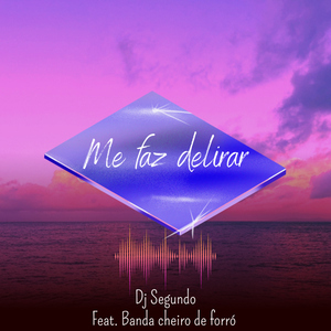 Me Faz Delirar (feat. Banda Cheiro de Forró)