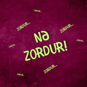 Nə Zordur!
