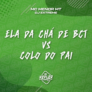 Ela da Chá de Bct Vs Colo do Pai