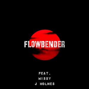 FlowBender (feat. Wissy & J Holmes)