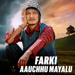 Farki Aauchhu Mayalu
