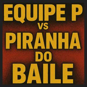 EQUIPE P VS PIRANHA DO BAILE