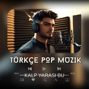 Türkçe Pop Muzi (Kalp Yarasi Bu)