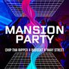 Chip Tha Ripper - MANSION PARTY