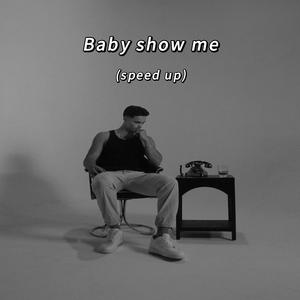 Baby show me (speed up)