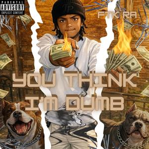 You Think Im Dumb (FTK Ra)