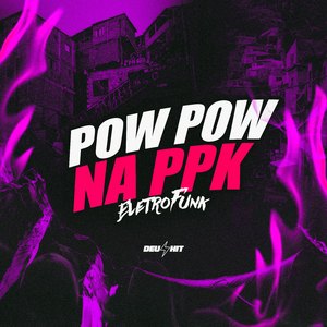 Pow Pow na Ppk - Eletrofunk