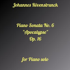 Piano Sonata NO. 6 "Apocalypse" for Piano Solo, Op. 16