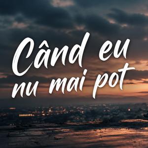 Când eu nu mai pot