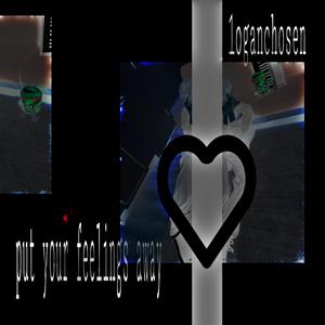 put your feelings away