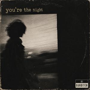 You´re the night