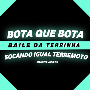 Bota Que Bota, Baile Da Terrinha, Socando Igual Terremoto
