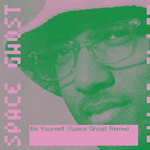 Be Yourself (Space Ghost Remix)