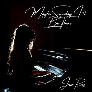 Maybe Someday I'll Be There