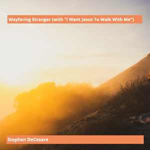 Wayfaring Stranger (With "I Want Jesus to Walk with Me")