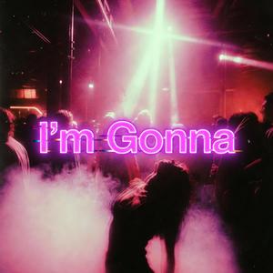 I'm Gonna