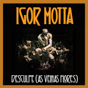 Desculpe (As Velhas Flores)