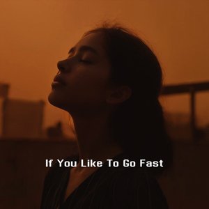 If You Like to Go Fast