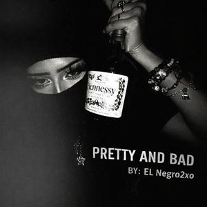 PRETTY AND BAD