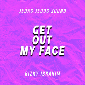 Get out My Face (Rizky Ibrahim Remix)