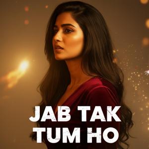 Jab tak tum ho