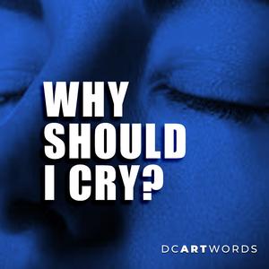 Why Should I Cry?