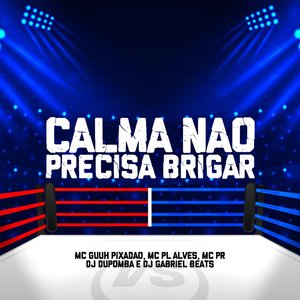 Calma Não Precisa Brigar